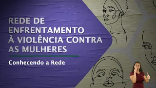 Rede de Enfrentamento à violência contra as mulheres - Conhecendo a rede