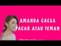 Download Lagu AMANDA CAESA - PACAR ATAU TEMAN ( LIRIK )