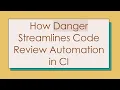 How Danger Streamlines Code Review Automation in CI