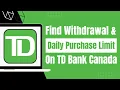 How to Find Out Card Wit rawal Limit of TD Bank Canada - Daily Purchase and ATM Wit rawal Limit