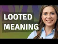 Looted meaning of Looted