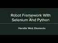 Robot Framework with Selenium and Python - Handle Web Elements