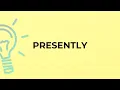 What is the meaning of the word PRESENTLY