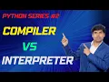 Python Series 2 - Difference between Compiler and Interpreter