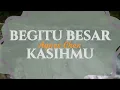 Download Lagu Begitu Besar Kasih-Mu lirik - Agnes Chen