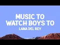 Download Lagu Lana Del Rey - Music To Watch Boys To