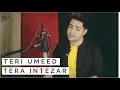 Download Lagu Teri Umeed Tera Intezar - Unplugged | Siddharth Slathia | Rishi Kapoor | Deewana