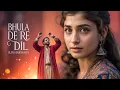 Download Lagu BHULA DE RE DIL (بُھلا دے رے دِل) | Soulful Sad Romantic Sufi Haryanvi Song 2025 | Official Audio