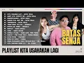Playlist Kita Usahakan Lagi  | NANTI KITA SEPERTI INI - MENCERITAKANMU | Batas Senja - Nadin Amizah