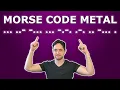 I Wrote A METAL Song Based On MORSE CODE