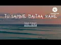 Lagu Tu Samne Baitha Rahe | Female  Version | Dil Na Todunga