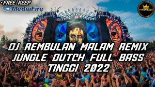 Download DJ REMBULAN MALAM REMIX JUNGLE DUTCH FULL BASS TINGGI 2022 MP3