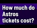 How much do Astros tickets cost