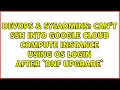 DevOps SysAdmins Can t SSH into Google Cloud Compute instance using OS Login after dnf upgrade