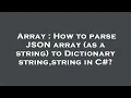 Array How to parse JSON array as a string to Dictionary string string in C