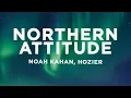 Lagu Noah Kahan, Hozier - Northern Attitude (Lyrics)