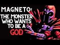 Understanding Magneto The Monster Who Wants to be a God X-Men