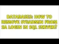 Databases How to remove sysadmin from sa login in sql server 2 Solutions