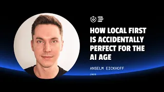 Anselm Eickhoff - How Local First is accidentally perfect for the AI age
