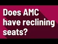 Does AMC have reclining seats