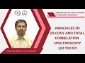 Principles of 2D COSY and Total correlation spectroscopy 2D TOCSY