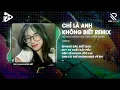 Download Lagu Chỉ Là Anh Không Biết ( Mee Remix ) - Hồ Gia Khánh ♫ Đàn Ông Mấy Khi Rơi Nước Mắt Vì Người Con Gái
