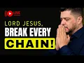 LIVE Morning Prayer Lord Jesus Break Every Chain