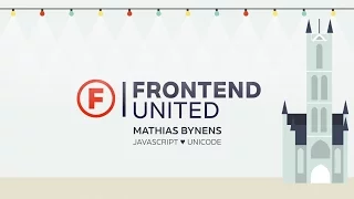 Mathias Bynens - Javascript Unicode Frontend United 2016