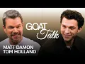 Matt Damon Tom Holland Debate the Best Worst Things Ever GOAT Talk