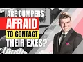 Are Dumpers Afraid To Contact Their Exes