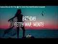 Fetty Wap - Birthday (Lyrics) ft. Monty