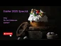 Why Do We Celebrate Easter Easter 2025 Special