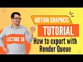 How to Export Render with Render Queue Lesson 30 Complete Motion Graphics Course