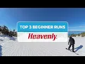 Top 3 Beginner Ski Runs at Heavenly