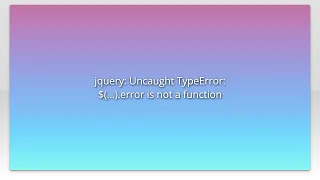 jquery Uncaught TypeError error is not a function