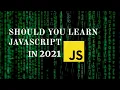Should You Learn JavaScript in 2021 theOptimist