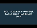 SQL Delete from SQL Table that has Inner Join