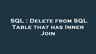 SQL Delete from SQL Table that has Inner Join
