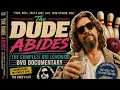The Dude Abides The Complete Big Lebowski DVD Documentary The Dude s Life The Dude Abides