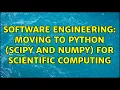 Software Engineering Moving to Python SciPy and NumPy for Scientific Computing 5 Solutions