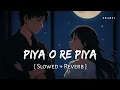 Download Lagu Piya O Re Piya (Slowed + Reverb) | Atif Aslam, Shreya Ghoshal | SR Lofi