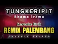 Download Lagu TUNGKERIPIT KARAOKE - REMIX PALEMBANG