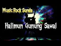 Download Lagu SUNDA ROCK MUSIC  | HALIMUN GUNUNG SAWAL |  LAGU ROCK SUNDA