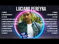 L.u.c.i.a.n.o. .P.e.r.e.y.r.a. 2024 ~ 10 Grandes Exitos, Mejores Éxitos, Mejores Canciones