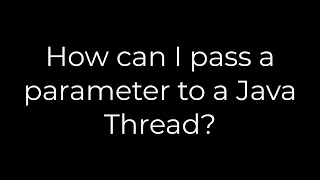 Java How can I pass a parameter to a Java Thread 5solution