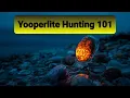Yooperlite Hunting 101