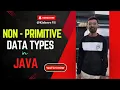 Non - Primitive Data Types in Java