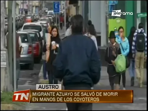 Migrante azuayo se salvó de morir en manos de los coyoteros