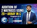 34 Addition of 2 matrices using 2D array Program in c in hindi by vikas singh