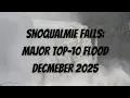 12-11-2025 Snoqualmie WA Snoqualmie Falls Top-10 Major Flood